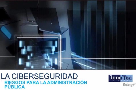 Ciberseguridad en la Administración Pública española. Estado actual. Por Entelgy.